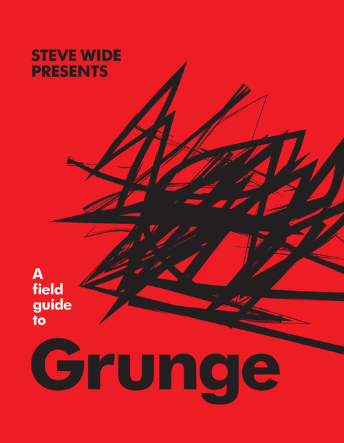 A Field Guide to Grunge by Steve Wide, 9781922417190