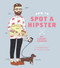 How to Spot a Hipster by Jeremy Cassar, Carla McRae, 9781925418033