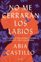 No me cerrarán los labios / My Lips Will Not Be Closed (Spanish Edition) by Abia Castillo, 9786073802611