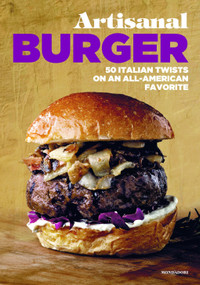 Artisanal Burger (50 Italian Twists on an All-American Favorite) by Enzo De Angelis, Antonio Sorrentino, Roselì Katibe, Giorgia Mele, Maurizio de Fazio, 9788891810328