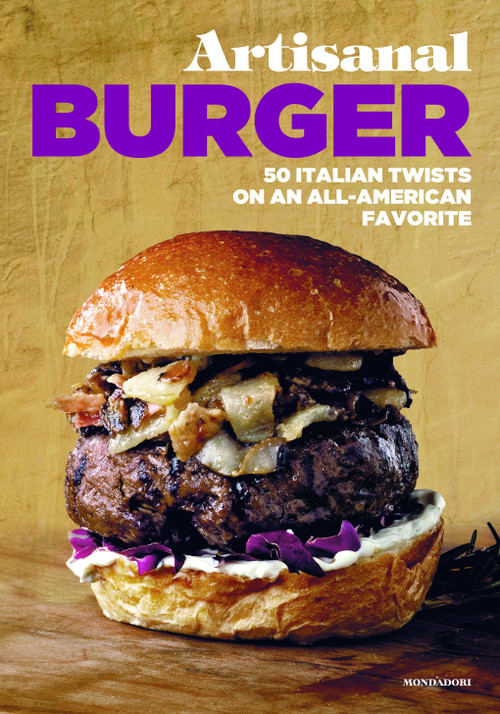 Artisanal Burger (50 Italian Twists on an All-American Favorite) by Enzo De Angelis, Antonio Sorrentino, Roselì Katibe, Giorgia Mele, Maurizio de Fazio, 9788891810328