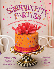 Serendipity Parties (Pleasantly Unexpected Ideas for Entertaining) by Stephen Bruce, Sarah Key, Liz Steger, Seymour Chwast, 9780789316943