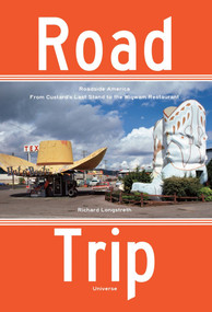 Road Trip (Roadside America, From Custard's Last Stand to the Wigwam Restaurant) by Richard Longstreth, 9780789327611