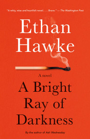 A Bright Ray of Darkness (A novel) - 9780804170529 by Ethan Hawke, 9780804170529