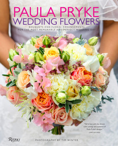 Paula Pryke: Wedding Flowers (Bouquets and Floral Arrangements for the Most Memorable and Perfect Wedding Day) by Paula Pryke, Tim Winter, 9780847844333