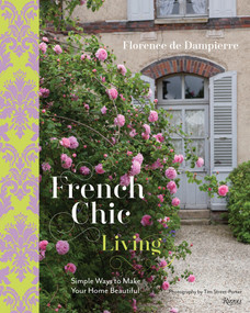French Chic Living (Simple Ways to Make Your Home Beautiful) by Florence de Dampierre, Tim Street-Porter, 9780847846375