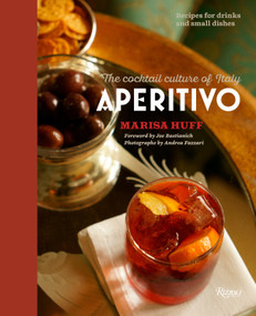 Aperitivo (The Cocktail Culture of Italy) by Marisa Huff, Joe Bastianich, Andrea Fazzari, 9780847847440