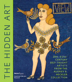 The Hidden Art (Twentieth and Twenty-First Century Self-Taught Artists from the Audrey B. Heckler Collection) by Valérie Rousseau, Jane Kallir, Anne-Imelda Radice, Visko Hatfield, 9780847859023