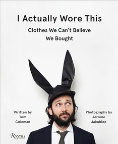 I Actually Wore This (Clothes We Can't Believe We Bought) - 9780847859733 by Tom Coleman, Jerome Jakubiec, 9780847859733