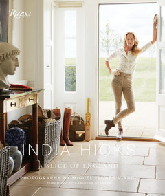 India Hicks: A Slice of England by India Hicks, Carolina Herrera, Miguel Flores-Vianna, 9780847861774