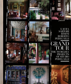 Grand Tour (The Worldly Projects of Studio Peregalli) by Laura Sartori Rimini, Roberto Peregalli, Rachel Feinstein, John Currin, Hamish Bowles, 9780847862856