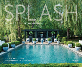 Splash (The Art of the Swimming Pool) by Tim Street-Porter, Annie Kelly, 9780847864300
