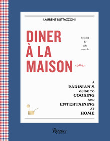 Diner à la Maison (A Parisian's Guide to Cooking and Entertaining at Home) by Laurent Buttazzoni, Sofia Coppola, 9780847864706