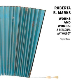 Roberta B. Marks (Works and Words: A Personal Anthology) by Roberta B. Marks, Kevin Conley, 9780847866977