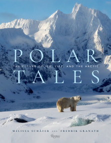 Polar Tales (The Future of Ice, Life, and the Arctic) by Fredrik Granath, Melissa Schaefer, 9780847868841