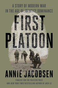 First Platoon (A Story of Modern War in the Age of Identity Dominance) - 9781524746674 by Annie Jacobsen, 9781524746674