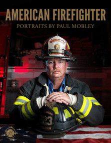 American Firefighter by Paul Mobley, Joellen Kelly, National Fallen Firefighters Foundation, 9781599621371