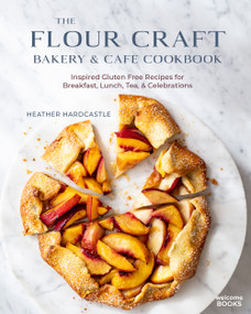 The Flour Craft Bakery & Cafe Cookbook (Inspired Gluten Free Recipes for Breakfast, Lunch, Tea, and Celebrations) by Heather Hardcastle, 9781599621593