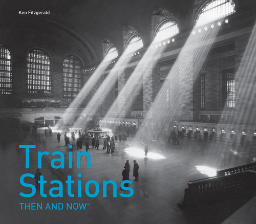 Train Stations Then and Now® by Ken Fitzgerald, 9781911216483