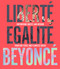Liberté Egalité Beyoncé (Empowering quotes and wisdom from our fierce and flawless queen) by John Davis, Eliza Wilson, 9781925418750