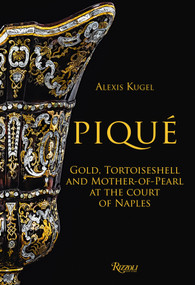Piqué (Gold, Tortoiseshell and Mother-of-Pearl at the Court of Naples) by Alexis Kugel, 9788891820617