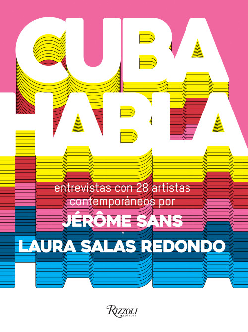 Cuba Talks (Spanish edition) (Interviews with 28 Contemporary Artists) by Laura Salas Redondo, Jérôme Sans, 9788891820822