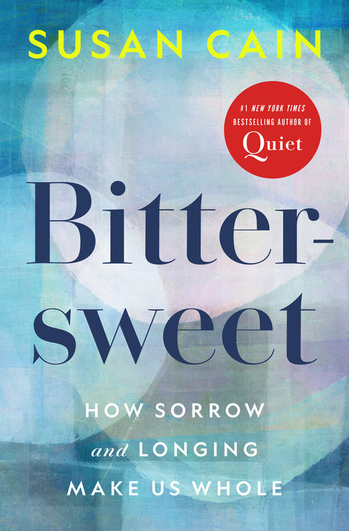 Bittersweet (How Sorrow and Longing Make Us Whole) by Susan Cain, 9780451499783