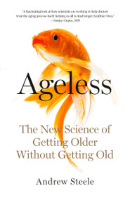 Ageless (The New Science of Getting Older Without Getting Old) - 9780525566311 by Andrew Steele, 9780525566311