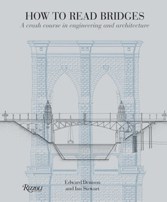 How to Read Bridges (A Crash Course In Engineering and Architecture) by Edward Denison, Ian Stewart, 9780789324917