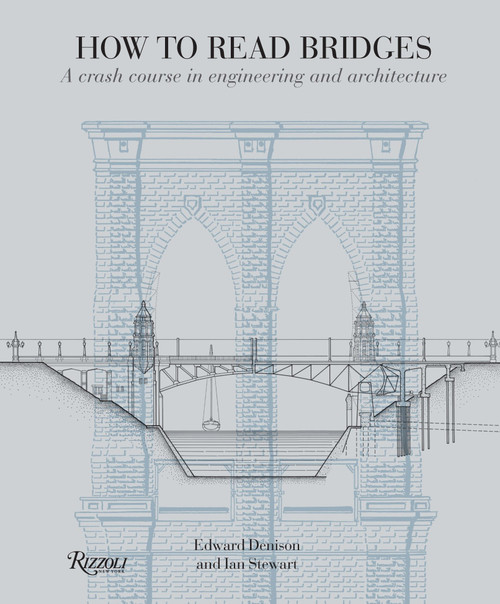 How to Read Bridges (A Crash Course In Engineering and Architecture) by Edward Denison, Ian Stewart, 9780789324917