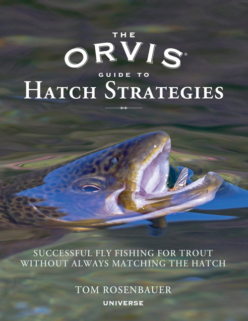 The Orvis Guide to Hatch Strategies (Successful Fly Fishing for Trout Without Always Matching the Hatch) by Tom Rosenbauer, Tom Bie, 9780789329233