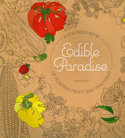 Edible Paradise: A Coloring Book of Seasonal Fruits and Vegetables by Jessie Kanelos Weiner, 9780789331229