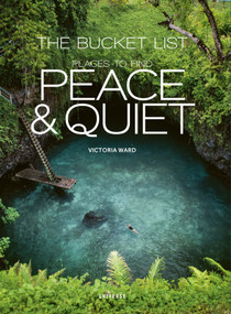 The Bucket List: Places to Find Peace and Quiet by Victoria Ward, 9780789333889
