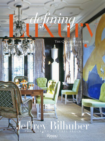 Jeffrey Bilhuber: Defining Luxury (The Qualities of Life at Home) by Jeffrey Bilhuber, 9780847830541