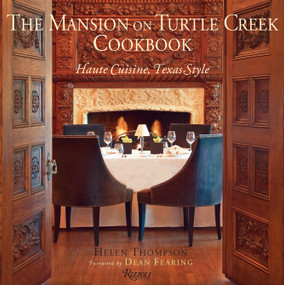 The Mansion on Turtle Creek Cookbook (Haute Cuisine, Texas Style) by Helen Thompson, Dean Fearing, Robert Peacock, 9780847836536