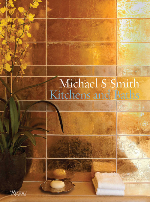 Michael S. Smith: Kitchens & Baths by Michael S. Smith, Christine Pittel, 9780847836772