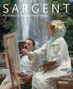 Sargent (Portraits of Artists and Friends) by Richard Ormond, Elaine Kilmurray, Trevor Fairbrother, Barbara Dayer Gallati, Erica Hirshler, 9780847845279