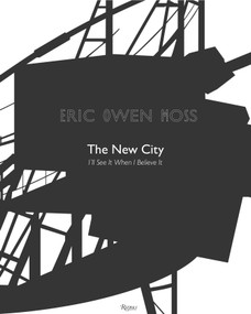 Eric Owen Moss: The New City (I'll See It When I Believe It) by Eric Owen Moss, Frank Gehry, Jeff Kipnis, Thom Mayne, Michael Sorkin, 9780847848010