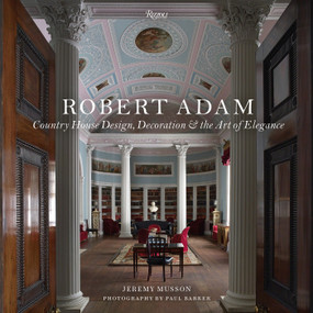 Robert Adam (Country House Design, Decoration & the Art of Elegance) by Jeremy Musson, Sir Simon Jenkins, Paul Barker, 9780847848515