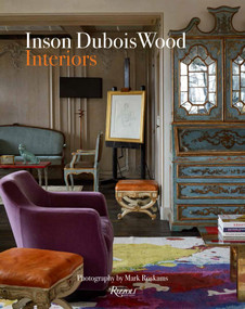 Inson Dubois Wood (Interiors) by Inson Wood, Mark Roskams, Christopher Hyland, Daniel Melamud, Cristina Rizzo, 9780847848737