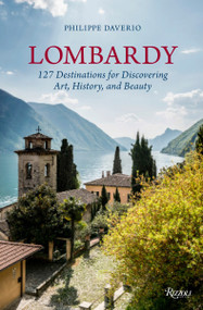Lombardy (127 Destinations For Discovering Art, History, and Beauty) by Philippe Daverio, 9780847849079