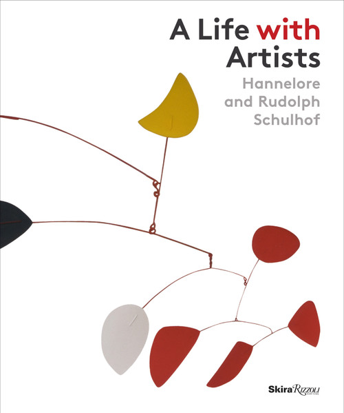 A Life with Artists (Hannelore and Rudolph Schulhof) by John Yau, Carolina Pasti, Richard Armstrong, Suzanne Landau, Martin Weyl, 9780847849451