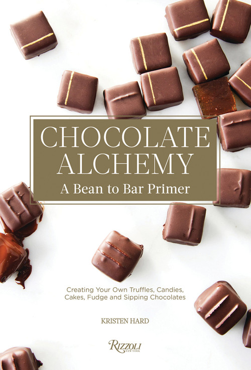 Chocolate Alchemy (A Bean-To-Bar Primer) by Kristen Hard, Bill Addison, 9780847858415