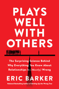 Plays Well with Others (The Surprising Science Behind Why Everything You Know About Relationships Is (Mostly) Wrong) - 9780063050945 by Eric Barker, 9780063050945