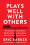 Plays Well with Others (The Surprising Science Behind Why Everything You Know About Relationships Is (Mostly) Wrong) - 9780063050945 by Eric Barker, 9780063050945