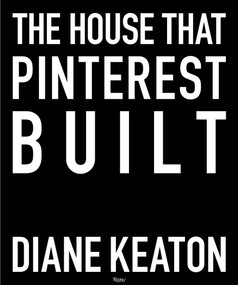 The House that Pinterest Built by Diane Keaton, Lisa Romerein, 9780847860005