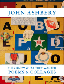 John Ashbery (They Knew What They Wanted: Collages and Poems) by John Ashbery, 9780847860562