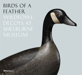 Birds of a Feather (Wildfowl Decoys At Shelburne Museum) by Kory W. Rogers, Thomas Denenberg, Cynthia Byrd, Nancie Ravenel, 9780847860609