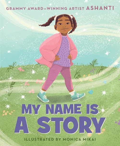 My Name Is a Story (An Empowering First Day of School Book for Kids) by Ashanti, Monica Mikai, 9780063222366