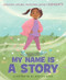 My Name Is a Story (An Empowering First Day of School Book for Kids) by Ashanti, Monica Mikai, 9780063222366
